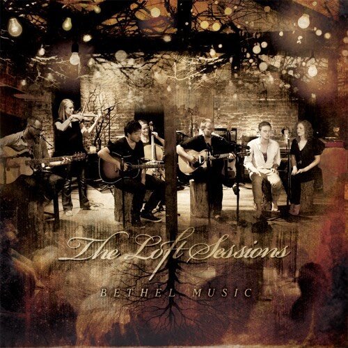 Bethel Music - The Loft Sessions 2012