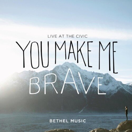 Bethel Music - You Make Me Brave 2014